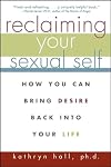 Reclaiming Your Sexual Self: How You Can Bring Desire Back Into Your Life