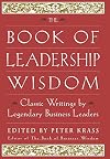 The Book of Leadership Wisdom: Classic Writings by Legendary Business Leaders