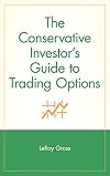 The Conservative Investor's Guide to Trading Options (A Marketplace Book)