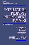 Intellectual Property Infringement Damages : A Litigation Support Handbook