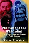 The Fox and the Whirlwind: General George Crook and Geronimo, A Paired Biography