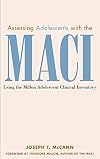 Assessing Adolescents with the MACI: Using the Millon Adolescent Clinical Inventory