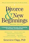 Divorce & New Beginnings: A Complete Guide to Recovery, Solo Parenting, Co-Parenting, and Stepfamilies