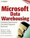 Microsoft(r) Data Warehousing: Building Distributed Decision Support Systems