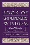 The Book of Entrepreneurs' Wisdom: Classic Writings by Legendary Entrepreneurs