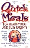 Quick Meals for Healthy Kids and Busy Parents: Wholesome Family Recipes in 30 Minutes or Less From Three Leading Child Nutrition Experts