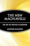 The New Machiavelli: The Art of Politics in Business