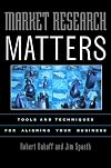 Market Research Matters: Tools and Techniques for Aligning Your Business