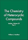 The Chemistry of Heterocyclic Compounds, Indoles: Part 1 (Chemistry of Heterocyclic Compounds: A Series Of Monographs) (Part 1, Volume 25)