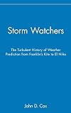 Storm Watchers: The Turbulent History of Weather Prediction from Franklin's Kite to El Nino