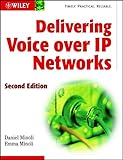 Delivering Voice over Ip Networks, 2nd Edition