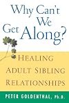 Why Can't We Get Along?: Healing Adult Sibling Relationships