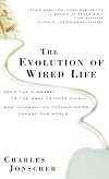 The Evolution of Wired Life : From the Alphabet to the Soul-Catcher Chip&mdash;How Information Technologies Change O