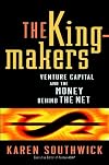 The Kingmakers: Venture Capital and the Money Behind the Net