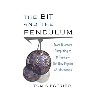 Bit and the Pendulum : From Quantum Computing to M Theory / The New Physics of Information