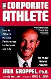 The Corporate Athlete: How to Achieve Maximal Performance in Business and Life