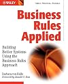 Business Rules Applied: Building Better Systems Using the Business Rules Approach