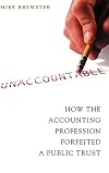Unaccountable: How the Accounting Profession Forfeited a Public Trust
