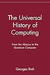 The Universal History of Computing: From the Abacus to the Quantum Computer