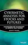 Cybernetic Analysis for Stocks and Futures: Cutting-Edge DSP Technology to Improve Your Trading