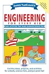 Janice VanCleave's Engineering for Every Kid: Easy Activities That Make Learning Science Fun