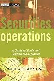 Securities Operations A Guide To Trade And Position Management