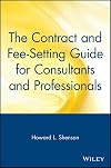 The Contract and Fee-Setting Guide for Consultants and Professionals