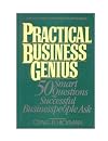 Practical Business Genius: 50 Smart Questions Successful Business People Ask
