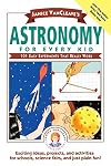 Janice VanCleave's Astronomy for Every Kid: 101 Easy Experiments that Really Work