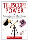Telescope power : fantastic activities and easy projects for young astronomers