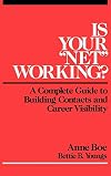 Is Your "Net'' Working?: A Complete Guide to Building Contacts and Career Visibility