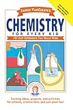 Janice Vancleaves Chemistry For Every Kid 101 Easy Experiments That Really Work