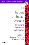 The Trauma of Sexual Assault: Treatment, Prevention and Practice