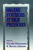 Organic Synthesis At High Pressures