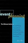 Event Planning : The Ultimate Guide to Successful Meetings, Corporate Events, Fundraising Galas, Conferences, Conventions, Incentives and Other Special Events