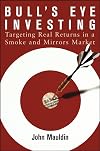 Bull's Eye Investing: Targeting Real Returns in a Smoke and Mirrors Market