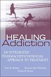 Healing Addiction: An Integrated Pharmacopsychosocial Approach to Treatment