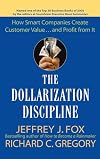 The Dollarization Discipline: How Smart Companies Create Customer Value...and Profit from It