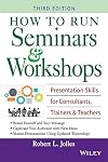 How to Run Seminars & Workshops: Presentation Skills for Consultants, Trainers and Teachers