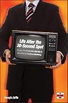 Life After the 30-Second Spot: Energize Your Brand With a Bold Mix of Alternatives to Traditional Advertising