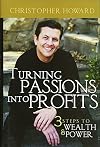 Turning Passions Into Profits: Three Steps to Wealth and Power