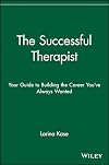 The Successful Therapist: Your Guide to Building the Career You've Always Wanted