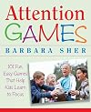 Attention Games: 101 Fun, Easy Games That Help Kids Learn To Focus