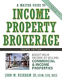 A Master Guide To Income Property Brokerage Boost Your Income By Selling Commercial And Income Properties