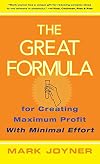 The Great Formula: for Creating Maximum Profit with Minimal Effort