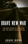 Brave New War: The Next Stage of Terrorism and the End of Globalization