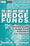 The Long and Short Of Hedge Funds: A Complete Guide to Hedge Fund Evaluation and Investing (Wiley Finance)