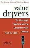 Value Drivers: The Manager's Guide for Driving Corporate Value Creation