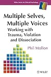 Multiple Selves, Multiple Voices: Working with Trauma, Violation and Dissociation