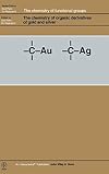The Chemistry of Organic Derivatives of Gold and Silver